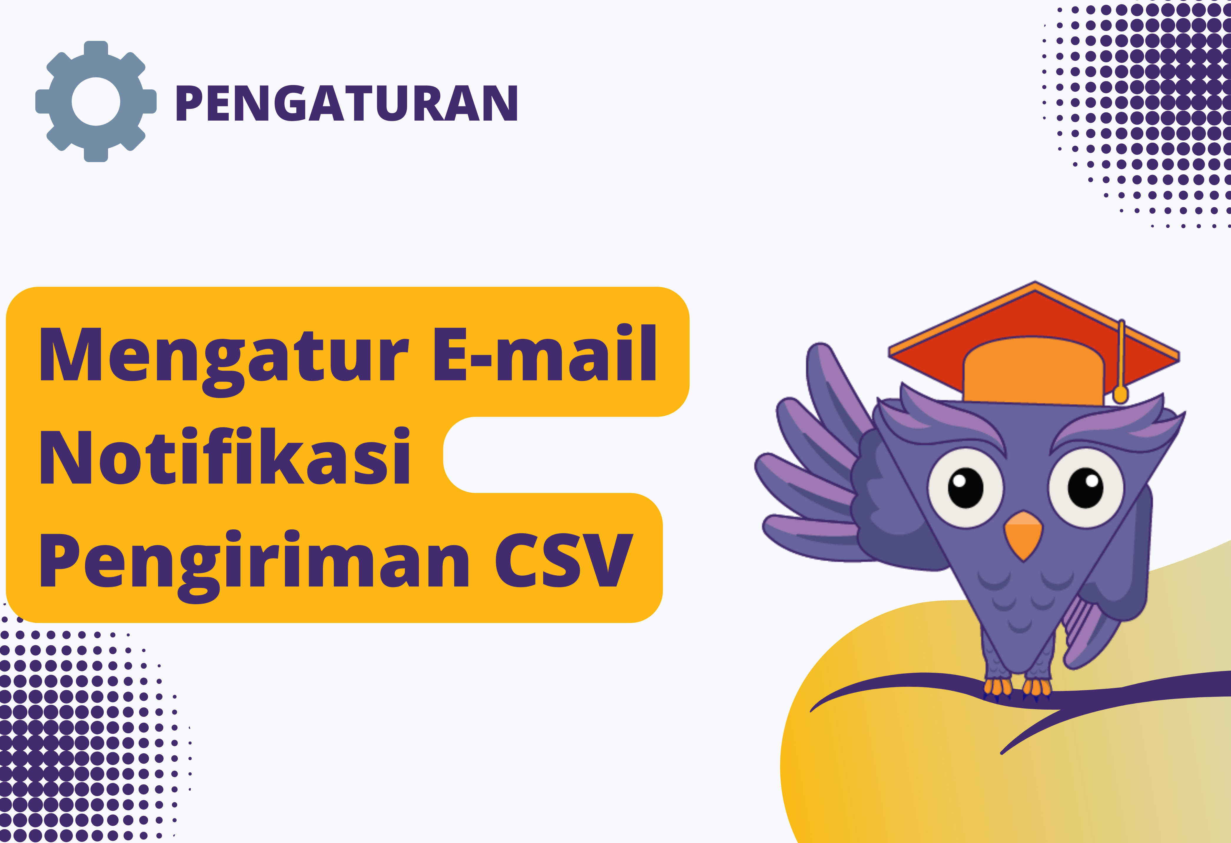 Mengatur E-mail Notifikasi Pengiriman CSV